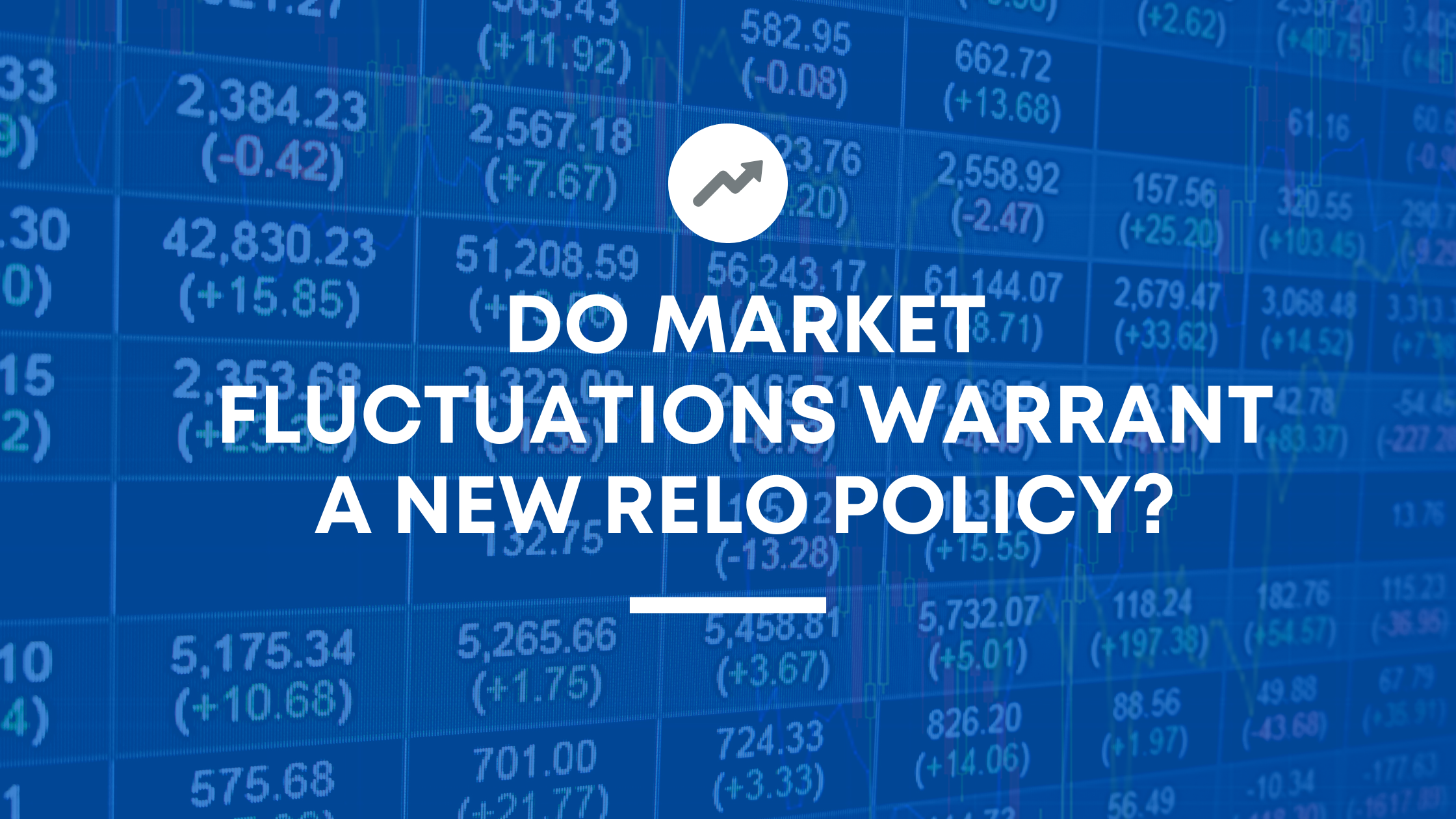 Do market fluctuations warrant a new relo policy?